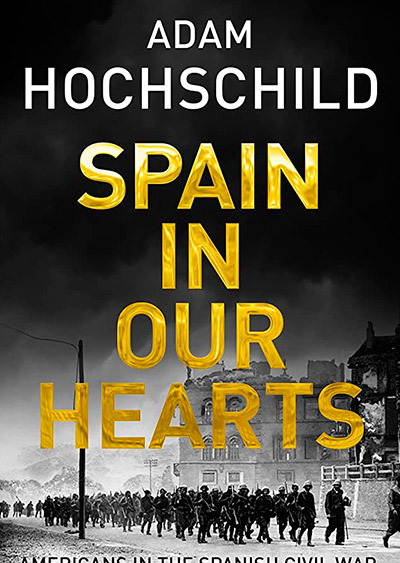 Adam Hochschild España en nuestros corazones Americans in the Spanish Civil War,1936-1939 de Adam-Hochschild